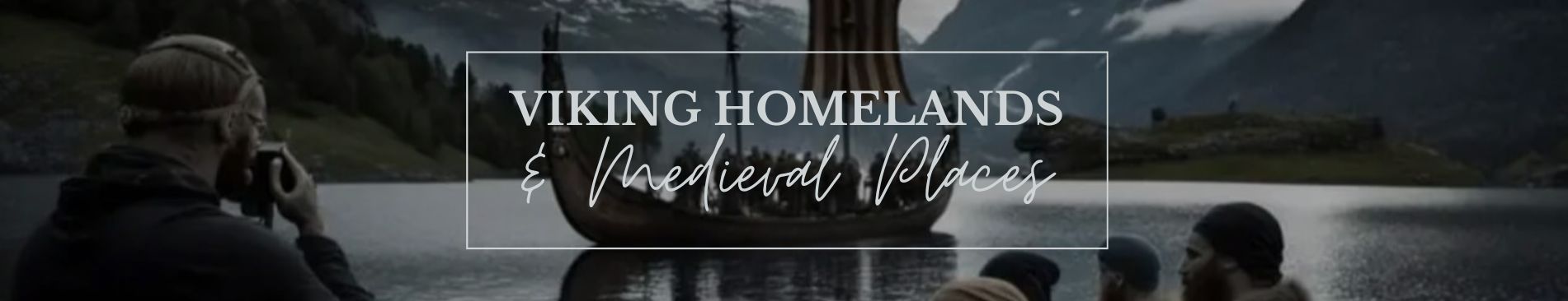 Viking Homelands and Medieval Places - Unique, Customised, Unforgettable